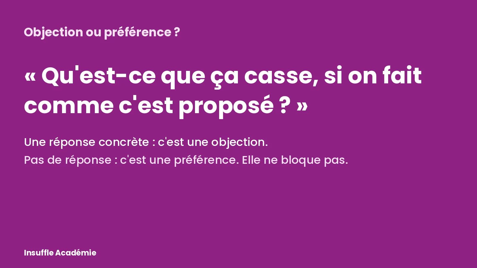 Objection ou préférence : la question qui tranche, « qu'est-ce que ça casse ? »